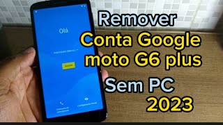 Desbloqueio de Conta Google Motorola Moto G6 plus e G6 play Sem PC 2023 [upl. by Roma166]