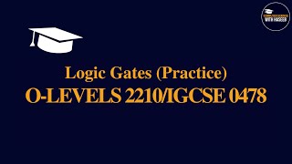 Logic Gates Practice  CS OLEVELS 2210  IGCSE 0478 [upl. by Eekaz790]