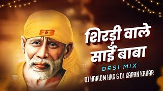 Shirdi Wale Sai Baba Remix Dj Karan Kahar Dj Hariom Hkg [upl. by Ailesor]