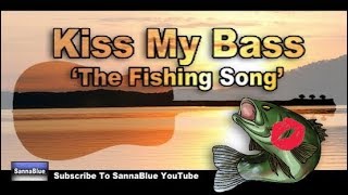 quotKISS MY BASSquot  The Fishing Song  Presented By SannaBlue [upl. by Margeaux987]