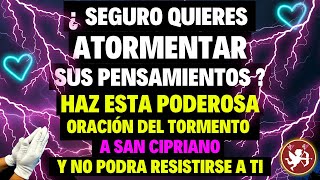 ORACIÓN DEL TORMENTO A SAN CIPRIANO para que NO PUEDA RESISTIRSE A DARTE SU AMOR [upl. by Etnad]