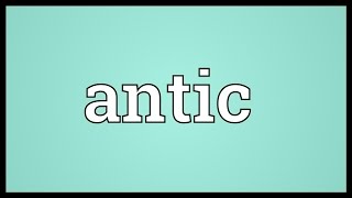 Antic Meaning [upl. by Eduard]