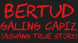 BERTUD GALING CAPIZ Aswang True Story [upl. by Aratahc]