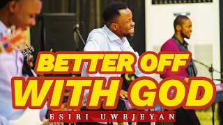 IM BETTER OFF WITH GOD Esiri Uwejeyan prayertime worship obedience [upl. by Nomihs14]