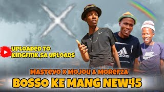 BOSSO KE MANG NEW45  MOREFZA X MASTEVO X MOJOU [upl. by Yednarb]