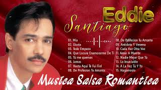 Salsa Music🎶Lo Mejor De Eddie Santiago  Mix Salsas Romanticas De Eddie SantiagoSalsa Romantica Mix [upl. by Yecal917]