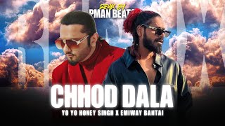 YO YO HONEY SINGH  quotCHHOD DALAquot Ft EMIWAY BANTAI MUSIC VIDEO  Prod By PMAN BEATS [upl. by Nyrrat]