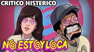 No Estoy Loca  Crítico Histérico [upl. by Prichard]