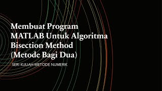 METODE NUMERIK  MEMBUAT PROGRAM MATLAB UNTUK ALGORITMA BISECTION METHOD [upl. by Mcgray408]