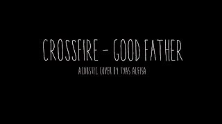 Crossfire  Good Father Acoustic Cover [upl. by Oinoitna674]