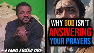 WHY GOD ISNT ANSWERING YOUR PRAYERS  EVANG EBUKA OBI [upl. by Fulmer]