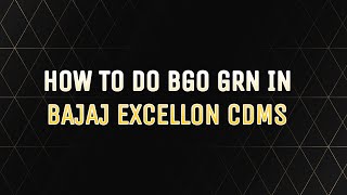 HOW TO DO BGO GRN IN BAJAJ EXCELLON CDMS SOFTWARE  EXCELLON CLOUD [upl. by Kyriako]