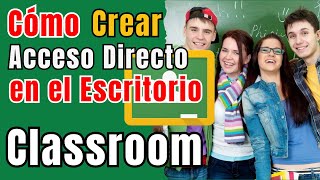 Como crear ACCESO DIRECTO de Classroom en el ESCRITORIO [upl. by Atterahs]