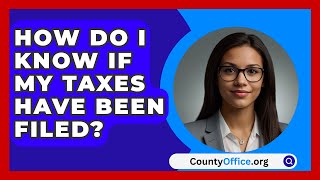 How Do I Know If My Taxes Have Been Filed  CountyOfficeorg [upl. by Aldred365]