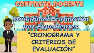 CONTRATO DOCENTE 2024  MODALIDAD EVALUACIÓN POR EXPEDIENTE  CRONOGRAMA Y CRITERIOS DE EVALUACIÓN [upl. by Ellehsyt]