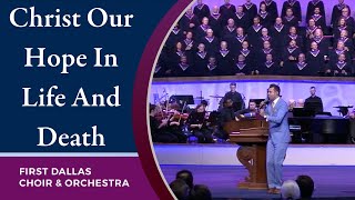 “Christ Our Hope In Life And Death” First Dallas Choir amp Orchestra  June 20 2021 [upl. by Simsar]