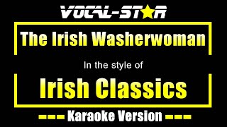 The Irish Washerwoman Karaoke  Irish Classics Karaoke Version [upl. by Alano118]