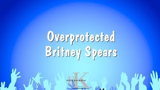 Overprotected  Britney Spears Karaoke Version [upl. by Hyland]