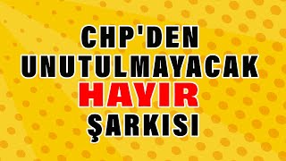 CHPden Unutulmayacak HAYIR Şarkısı [upl. by Schluter420]