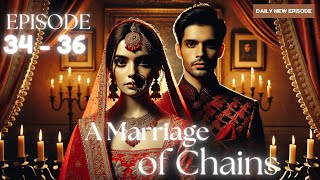 A Marriage of Chains Episode 34 to 36  A Marriage of Chains  Episode 34 to 36  romanticdrama [upl. by Ulyram463]