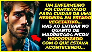 UM ENFERMEIRO FOI CONTRATADO PARA CUIDAR DE UMA HERDEIRA ME ESTADO VEGETATIVO AO DESCOBRIR [upl. by Oetomit]