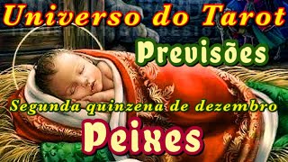 PEIXES â™“ DEZEMBRO 2023  SEGUNDA QUINZENA  PREVISÃ•ES LEITURA E MENSAGENS  UNIVERSO DO TAROT [upl. by Peednus]