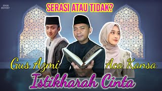 Istikharah Cinta Gus Azmi dan Aca Kansa [upl. by Ayocat]