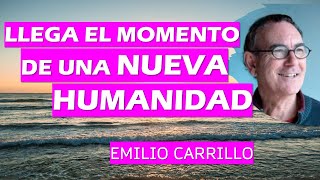 🌟 LLEGA EL MOMENTO DE UNA NUEVA HUMANIDAD 🌟 Emilio Carrillo [upl. by Allekram431]