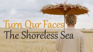 Turn Our Faces  The Shoreless Sea [upl. by Attezi]