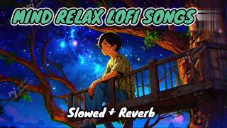 Mind Relax Lofi Song  Mind fresh lofi Song  Mind Relax Lofi mashup  All Songs latest Songs [upl. by Hilary]