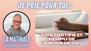 3 prières pour être fortifié enraciné et rempli de la plénitude de Dieu  Avec Stéphane Quéry [upl. by Merl]