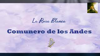 La Rosa Blanca  El Comunero de los Andes Con letra [upl. by Nonnad]