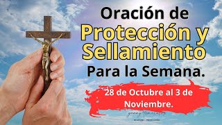 ORACIÓN DE PROTECCIÓN Y SELLAMIENTO PARA LA SEMANA DEL 28 DE OCTUBRE AL 3 DE NOVIEMBRE [upl. by Coco]