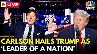 RNC Convention 2024 LIVE Updates Tucker Carlson Hails Trump as ‘Bravest Man’ in RNC Speech  N18G [upl. by Yblocaj448]