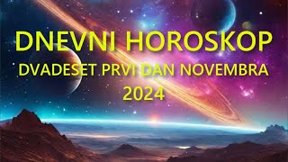 DNEVNI HOROSKOP DVADESET PRVI DAN NOVEMBRA 2024 [upl. by Turnbull873]