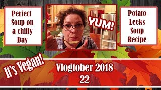 🍁 Vlogtober 2018  Episode 22  Potato Leek Soup Recipe Vegan🍁 [upl. by Tenahs]