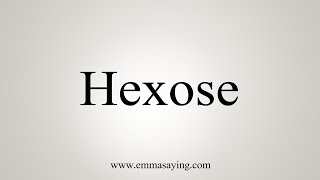 How To Say Hexose [upl. by Eisenstark]