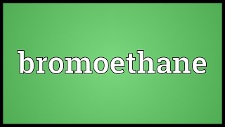 Bromoethane Meaning [upl. by Fleck]