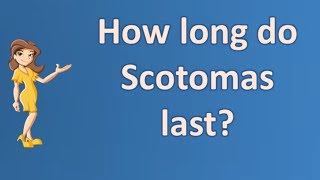 How long do Scotomas last   Top Health FAQ Channel [upl. by Homovec]