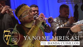 CuatroPunto5  Ya No me Mires Así ft Banda Cuisillos En Vivo [upl. by Midis]