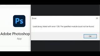 Fix Adobe Photoshop Error LoadLibrary Failed With Error 126 The Specified Module Could Not Be Found [upl. by Robbi666]