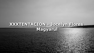 XXXTENTACION  Jocelyn Flores Magyarul Magyar Felirat [upl. by Yemrots146]