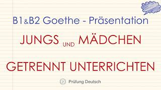 JUNG und MÄDCHEN getrennt oder zusammen lernen  B1ampB2 Präsentation  GoetheÖSD Zertifikat [upl. by Nerti]