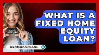 What Is A Fixed Home Equity Loan  CreditGuide360com [upl. by Aidas]