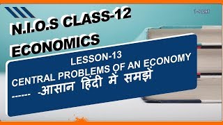 NIOS CLASS 12 LESSON13 CENTERAL PROBLEM OF AN ECONOMY  HINDI EXPLAINATION [upl. by Jona]