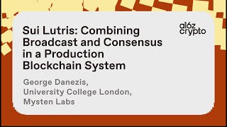 Sui Lutris Combining Broadcast and Consensus in a Production Blockchain George Danezis a16z crypto [upl. by Ybhsa]