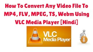 How To Convert Any Video File To MP4 FLV MPEG TS Webm Using VLC Media Player Hindi [upl. by Blanchette]