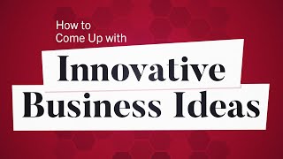 How to Come Up with Innovative Business Ideas  Business Explained [upl. by Steep]