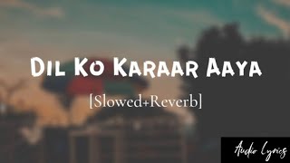 Dil Ko Karaar Aaya  SlowedReverbLofi  Yasser desai  Neha Kakkar SongtravellerfrancisAudioLyrics [upl. by Milka]