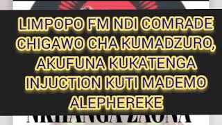 LIMPOPO FM NDI COMRADE CHIGAWO CHA KUMADZURO AKUFUNA KUKATENGA INJUCTION KUTI MADEMO ALEPHEREKE [upl. by Nefen]